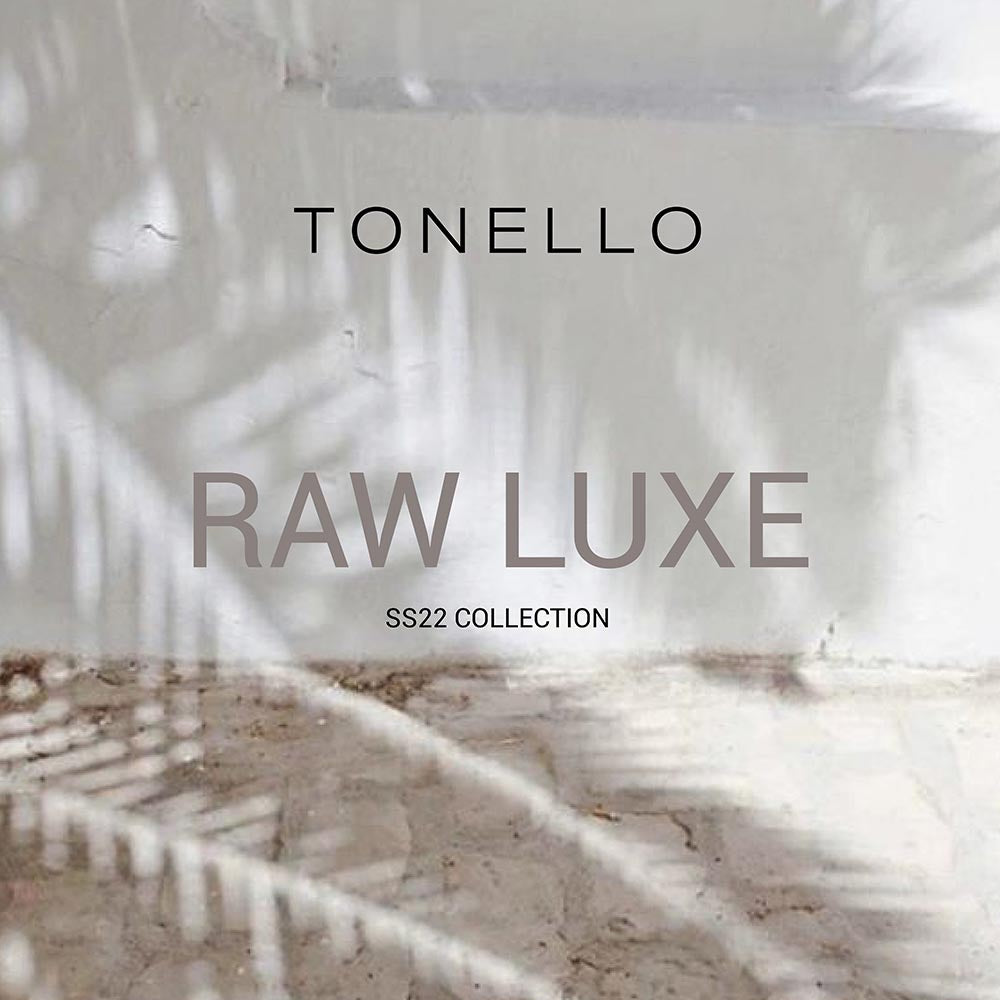 TONELLO | Collezione SS 2022 | RAW LUXE